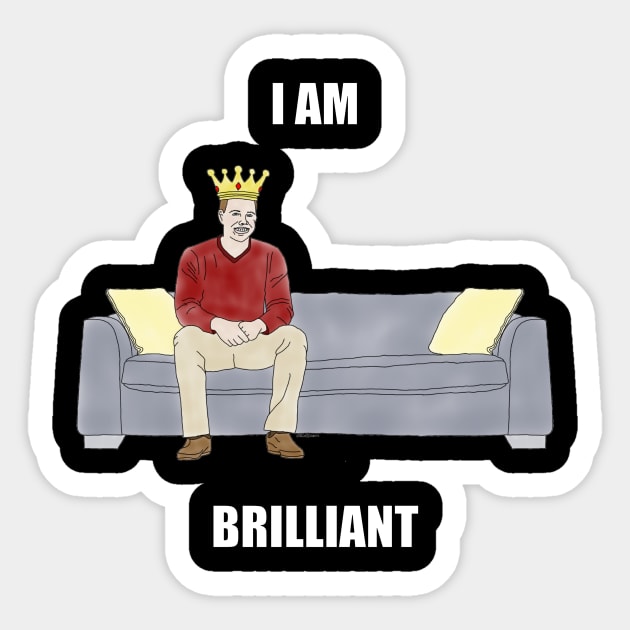 The Sofa King: I am Brilliant Sticker by childofthecorn